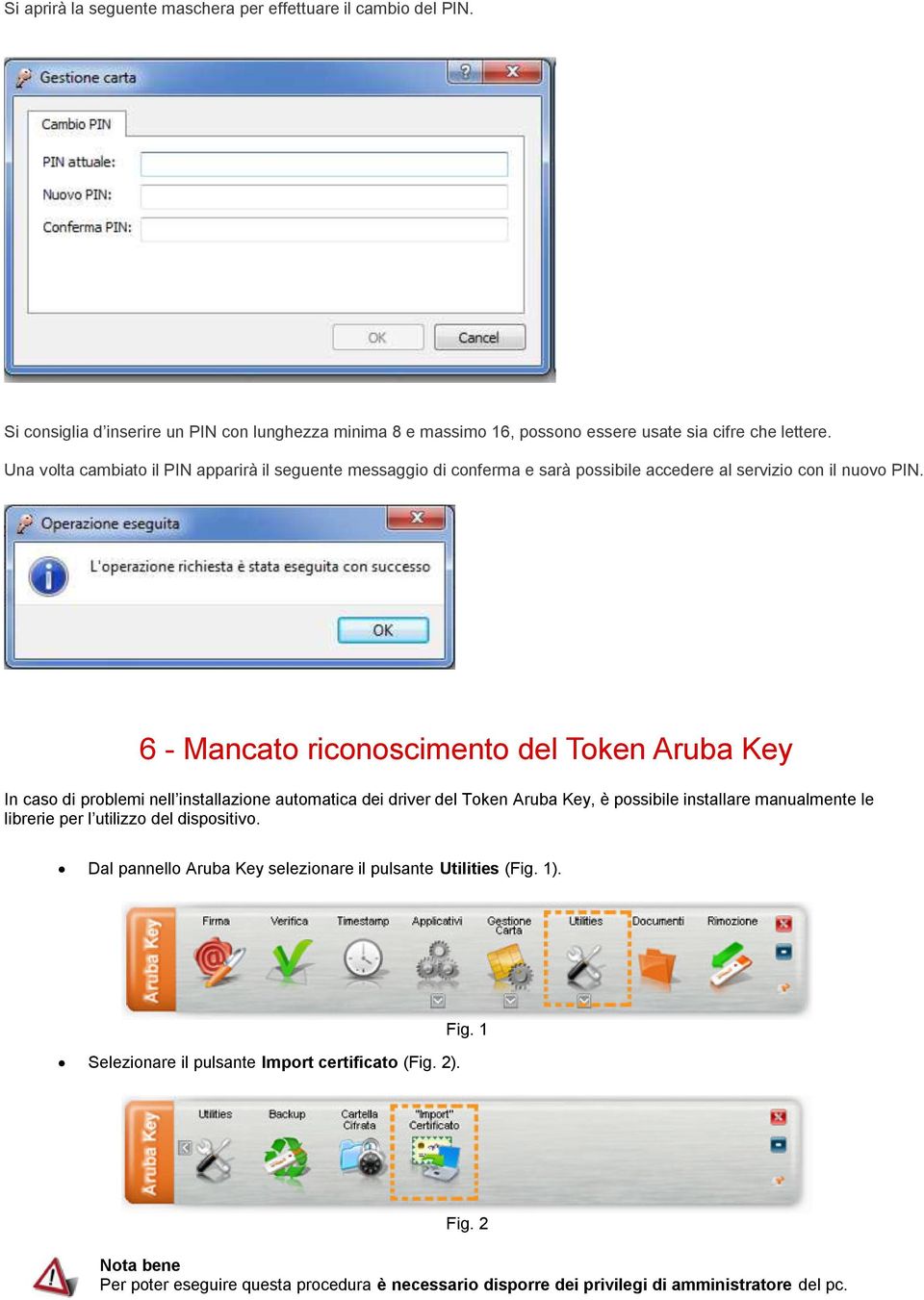6 - Mancato riconoscimento del Token Aruba Key In caso di problemi nell installazione automatica dei driver del Token Aruba Key, è possibile installare manualmente le librerie per l