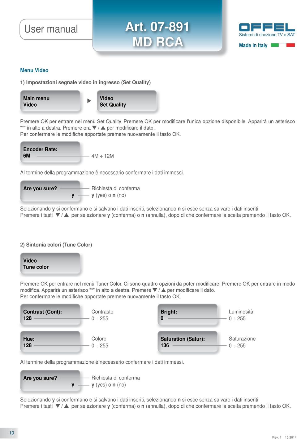 Per confermare le modifiche apportate premere nuovamente il tasto OK. Encoder Rate: 6M 4M 12M Are ou sure?