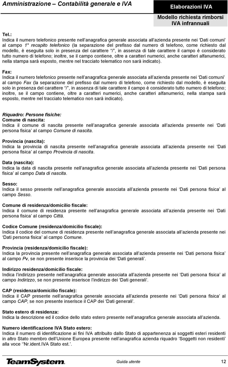 numerici, anche caratteri alfanumerici, nella stampa sarà esposto, mentre nel tracciato telematico non sarà indicato).