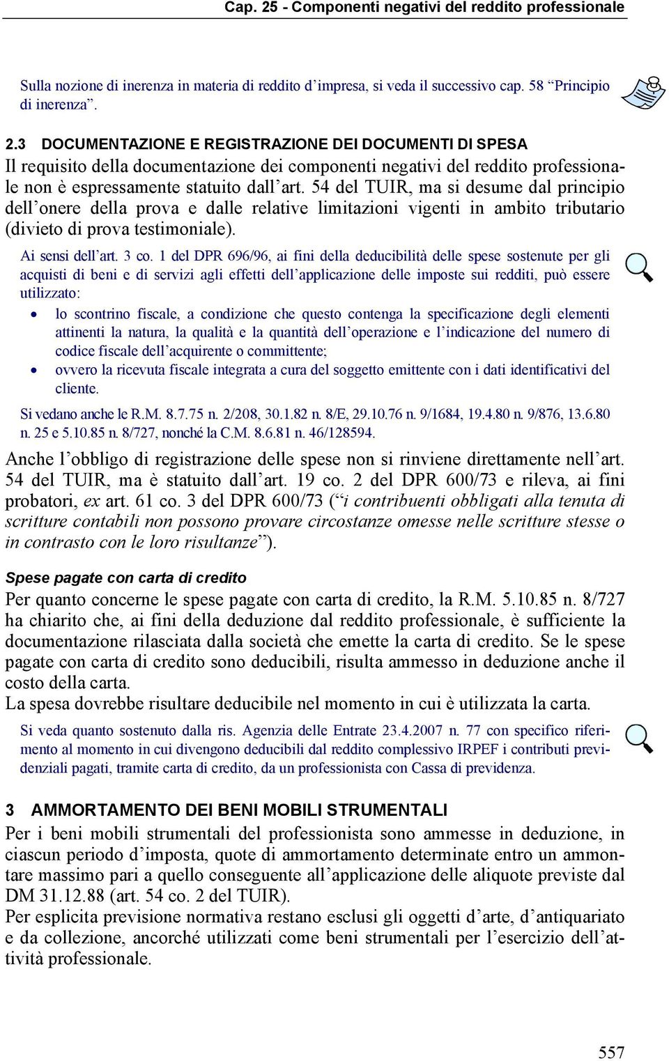 54 del TUIR, ma si desume dal principio dell onere della prova e dalle relative limitazioni vigenti in ambito tributario (divieto di prova testimoniale). Ai sensi dell art. 3 co.