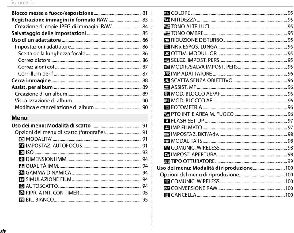 .. 89 Creazione di un album... 89 Visualizzazione di album... 90 Modifica e cancellazione di album... 90 Menu Uso dei menu: Modalità di scatto... 91 Opzioni del menu di scatto (fotografie).