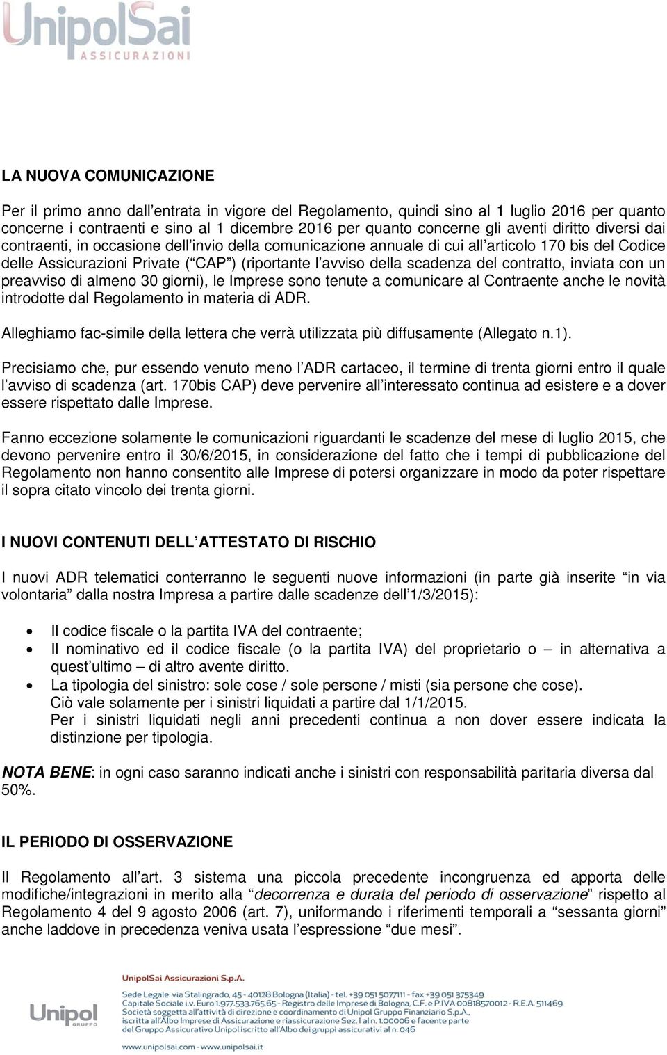 contratto, inviata con un preavviso di almeno 30 giorni), le Imprese sono tenute a comunicare al Contraente anche le novità introdotte dal Regolamento in materia di ADR.