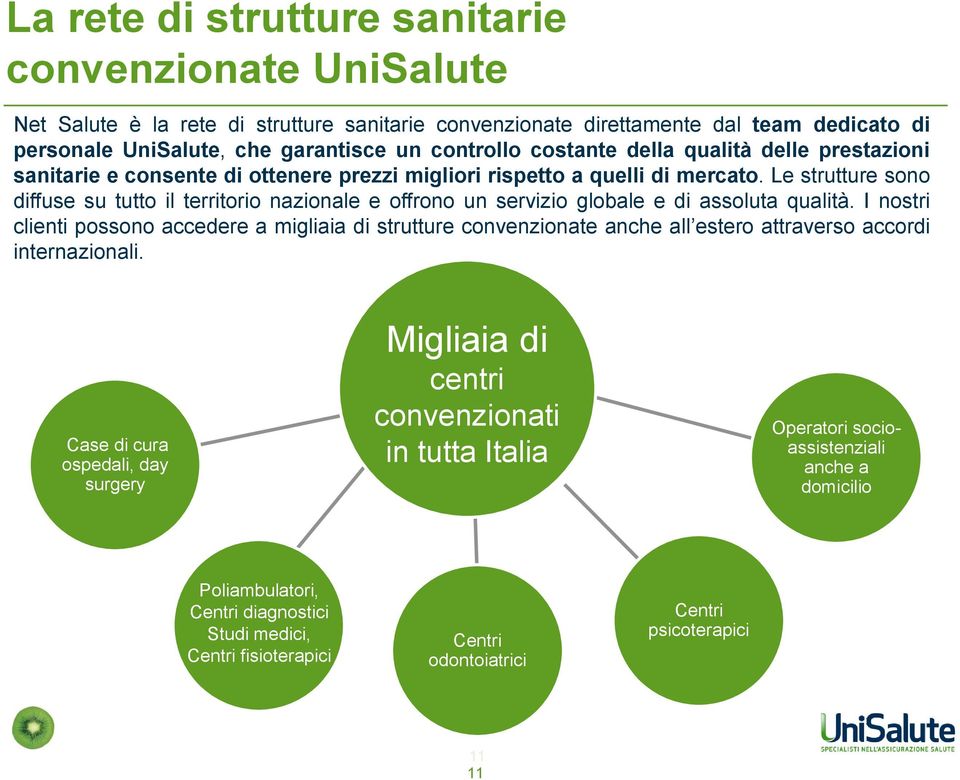 Le strutture sono diffuse su tutto il territorio nazionale e offrono un servizio globale e di assoluta qualità.