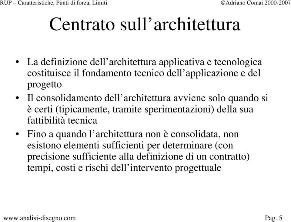 sperimentazioni) della sua fattibilità tecnica Fino a quando l architettura non è consolidata, non esistono elementi