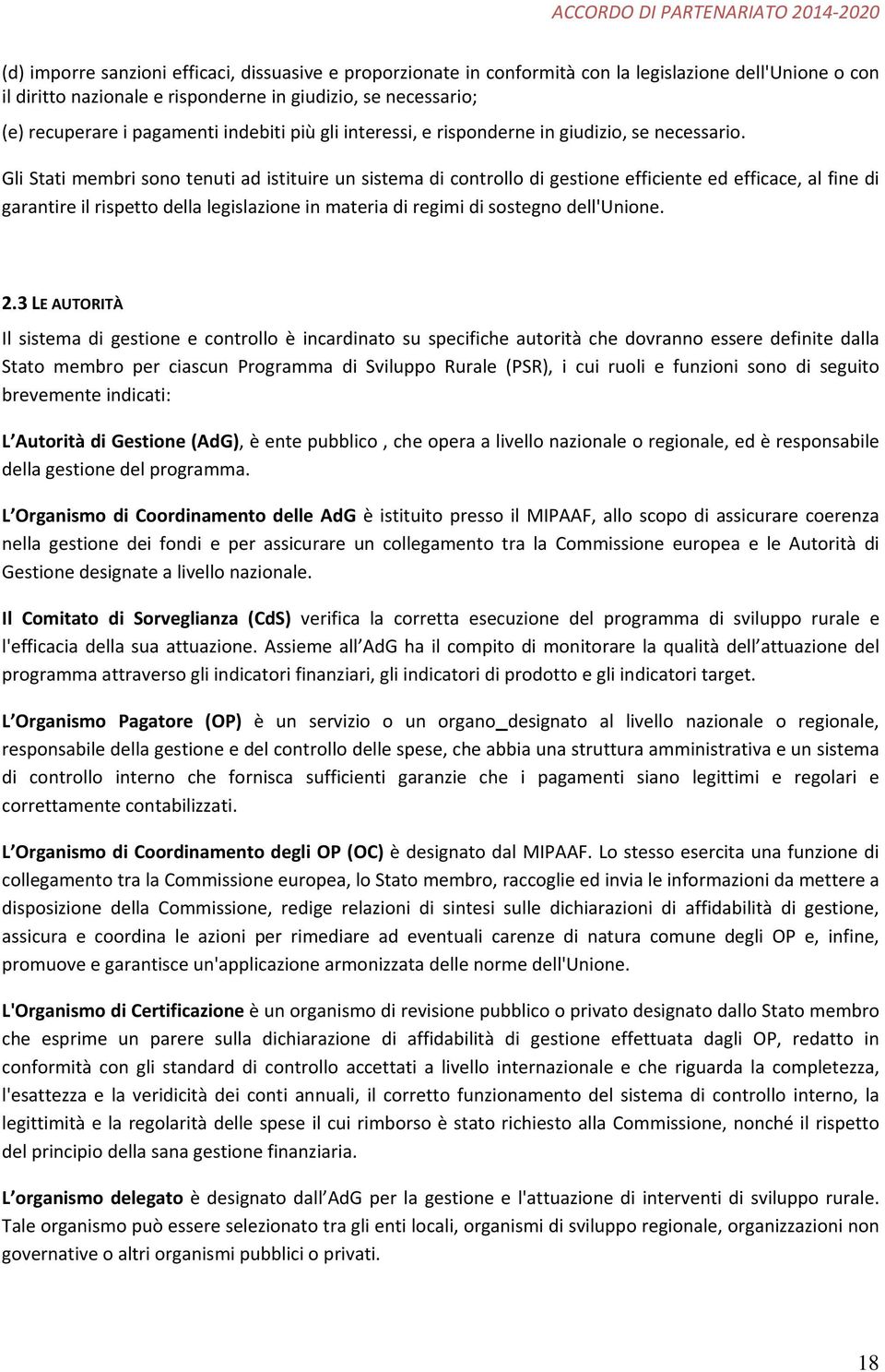 Gli Stati membri sono tenuti ad istituire un sistema di controllo di gestione efficiente ed efficace, al fine di garantire il rispetto della legislazione in materia di regimi di sostegno dell'unione.