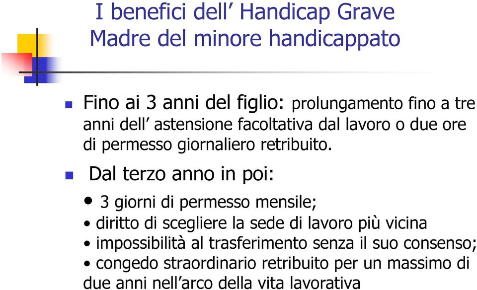 Dal terzo anno in poi: 3 giorni di permesso mensile; diritto di scegliere la sede di lavoro più vicina