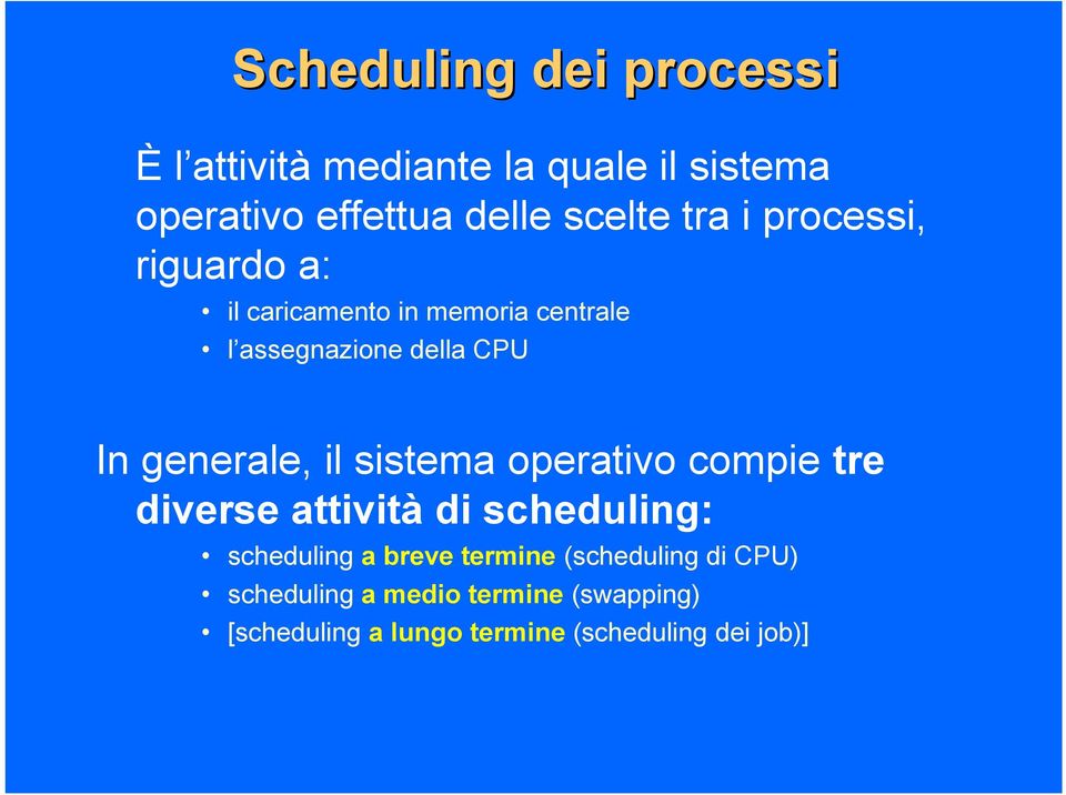 generale, il sistema operativo compie tre diverse attività di scheduling: scheduling a breve