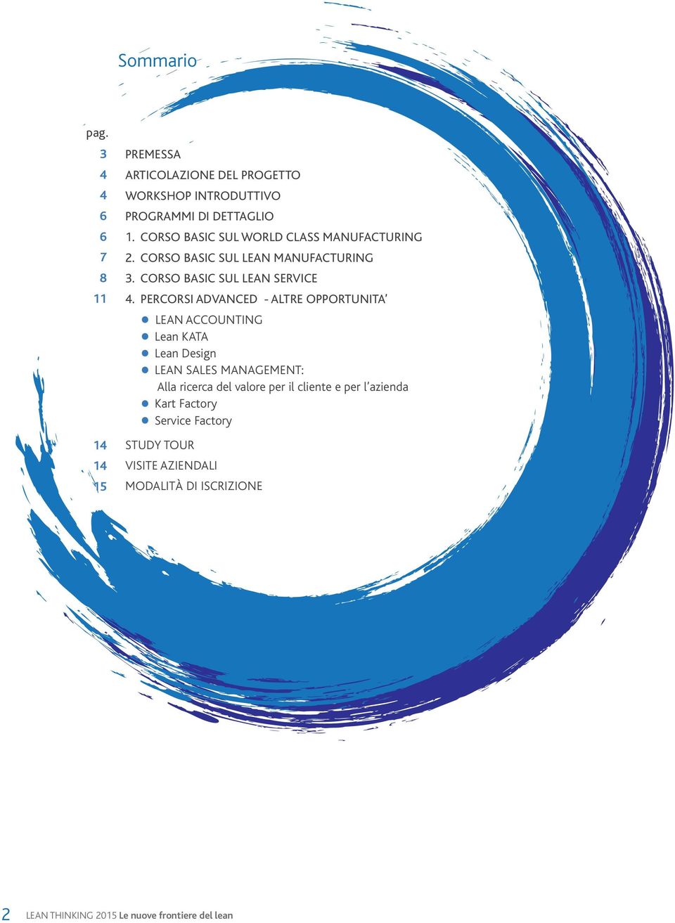 PERCORSI ADVANCED - ALTRE OPPORTUNITA LEAN ACCOUNTING Lean KATA Lean Design LEAN SALES MANAGEMENT: Alla ricerca del valore per il