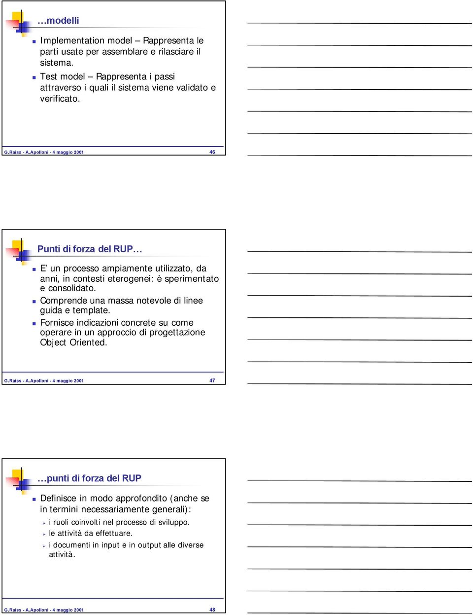 Comprende una massa notevole di linee guida e template. Fornisce indicazioni concrete su come operare in un approccio di progettazione Object Oriented. G.Raiss - A.