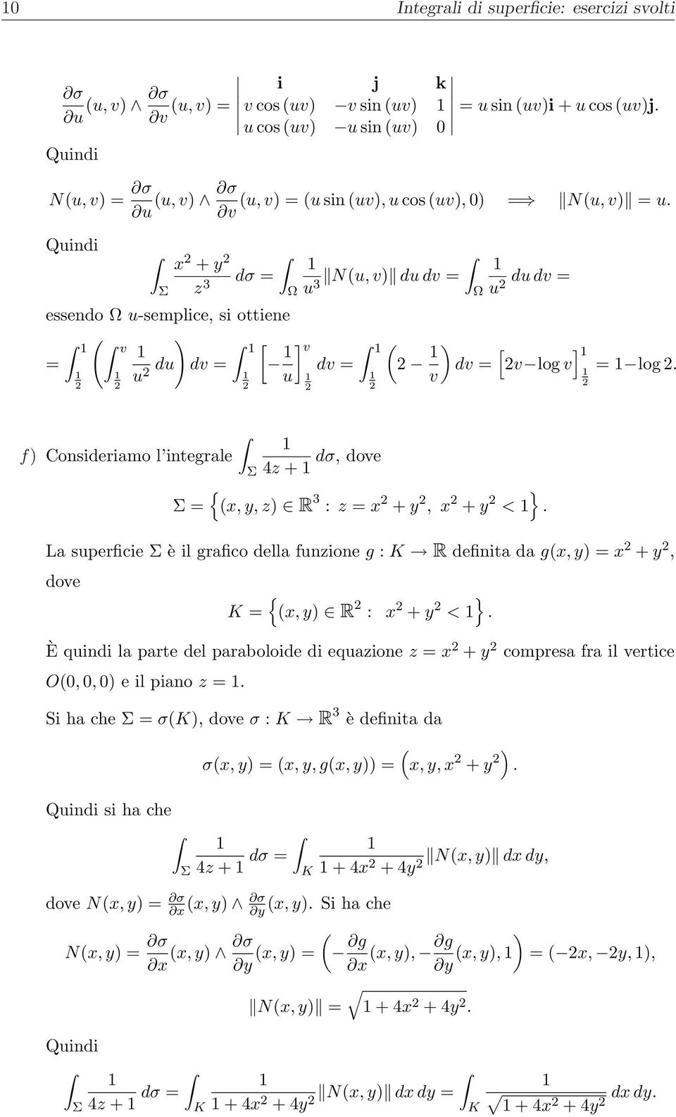 f Consideriamo l integrale = dσ, dove 4z + x, y, z R 3 : z = x + y, x + y < La superficie è il grafico della funzione g : R definita da gx, y = x + y, dove = x, y R : x + y <.