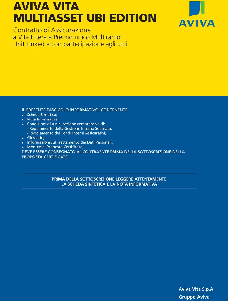 dei Fondi Interni Assicurativi; Glossario; Informazioni sul Trattamento dei Dati Personali; Modulo di Proposta-Certificato; DEVE ESSERE CONSEGNATO AL CONTRAENTE PRIMA