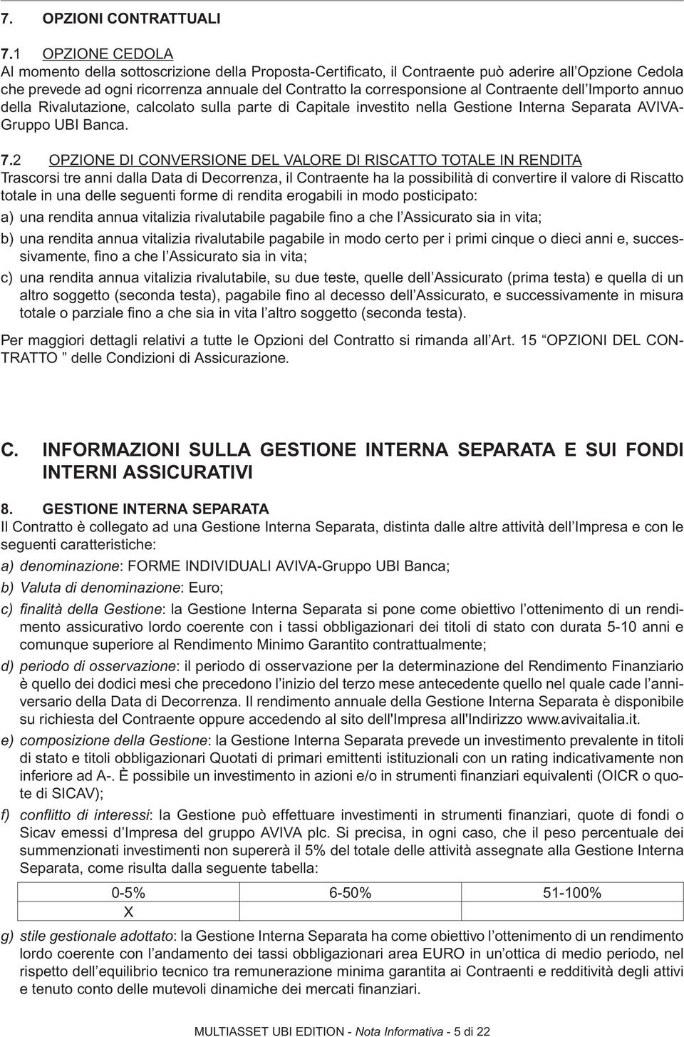 Contraente dell Importo annuo della Rivalutazione, calcolato sulla parte di Capitale investito nella Gestione Interna Separata AVIVA- Gruppo UBI Banca. 7.