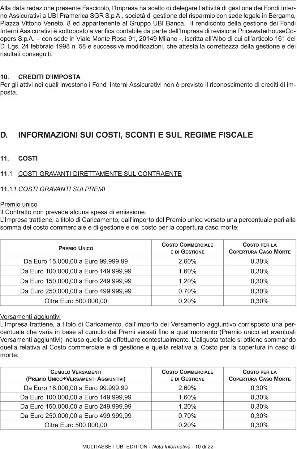 Lgs. 24 febbraio 1998 n. 58 e successive modificazioni, che attesta la correttezza della gestione e dei risultati conseguiti. 10.