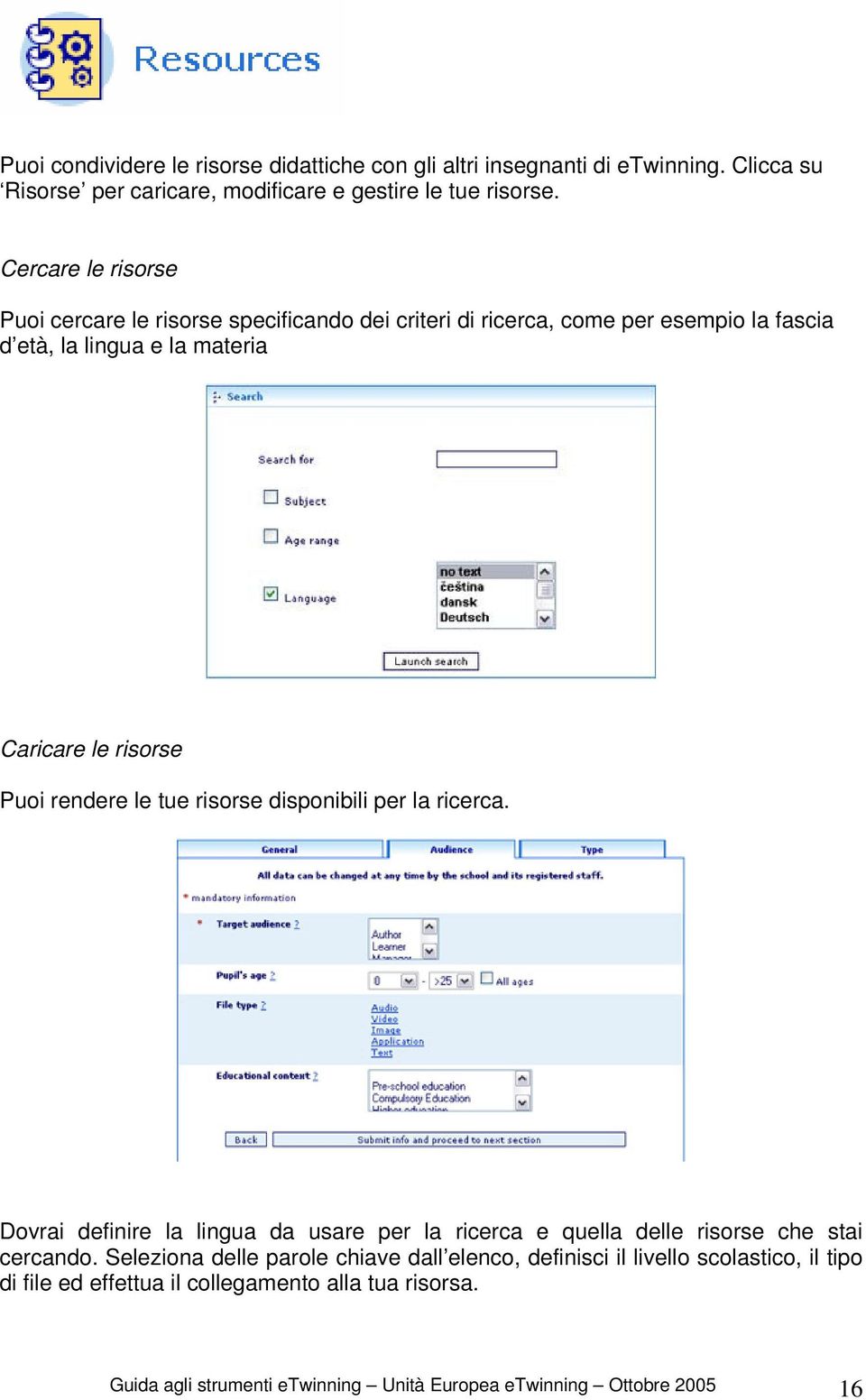 rendere le tue risorse disponibili per la ricerca. Dovrai definire la lingua da usare per la ricerca e quella delle risorse che stai cercando.