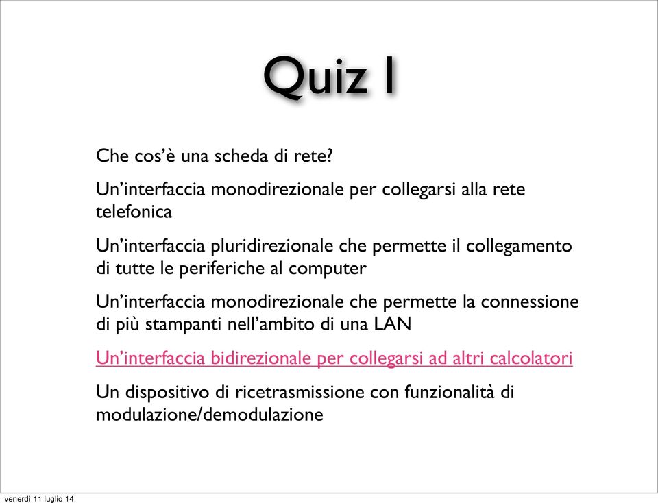 il collegamento di tutte le periferiche al computer Un interfaccia monodirezionale che permette la connessione