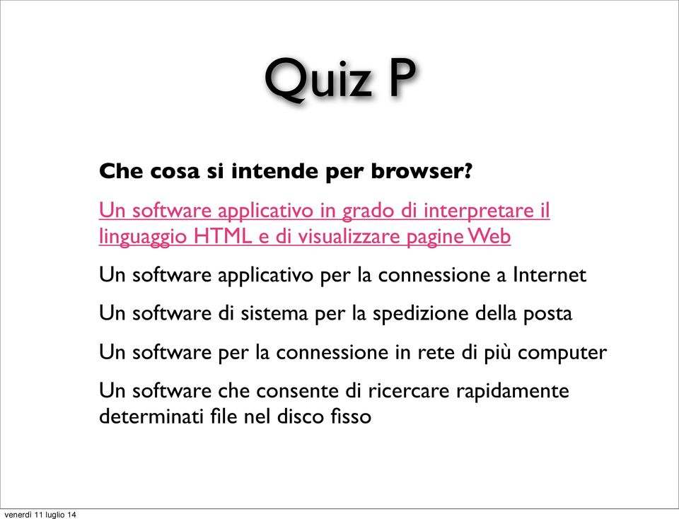 Web Un software applicativo per la connessione a Internet Un software di sistema per la