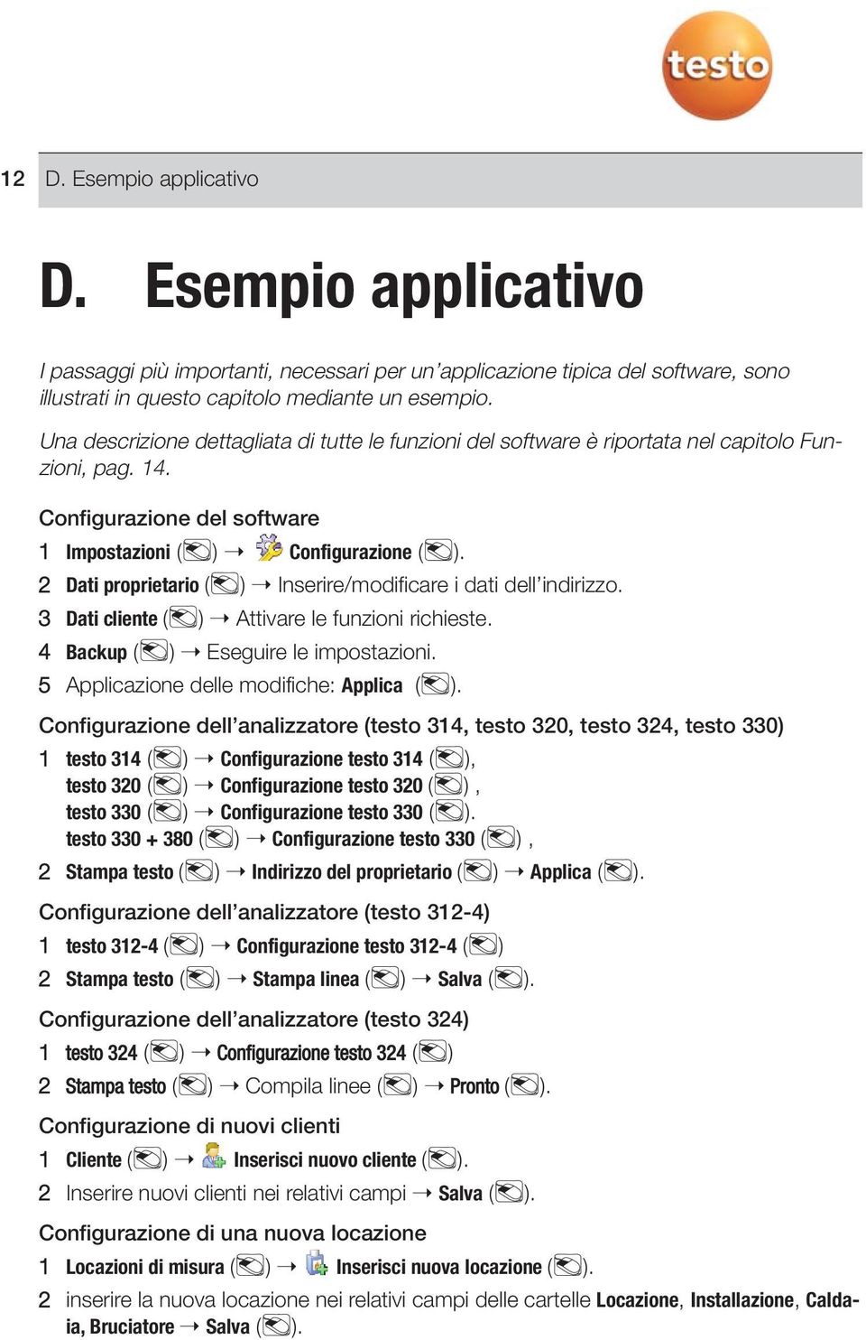 2 Dati proprietario ( ) Inserire/modificare i dati dell indirizzo. 3 Dati cliente ( ) Attivare le funzioni richieste. 4 Backup ( ) Eseguire le impostazioni.