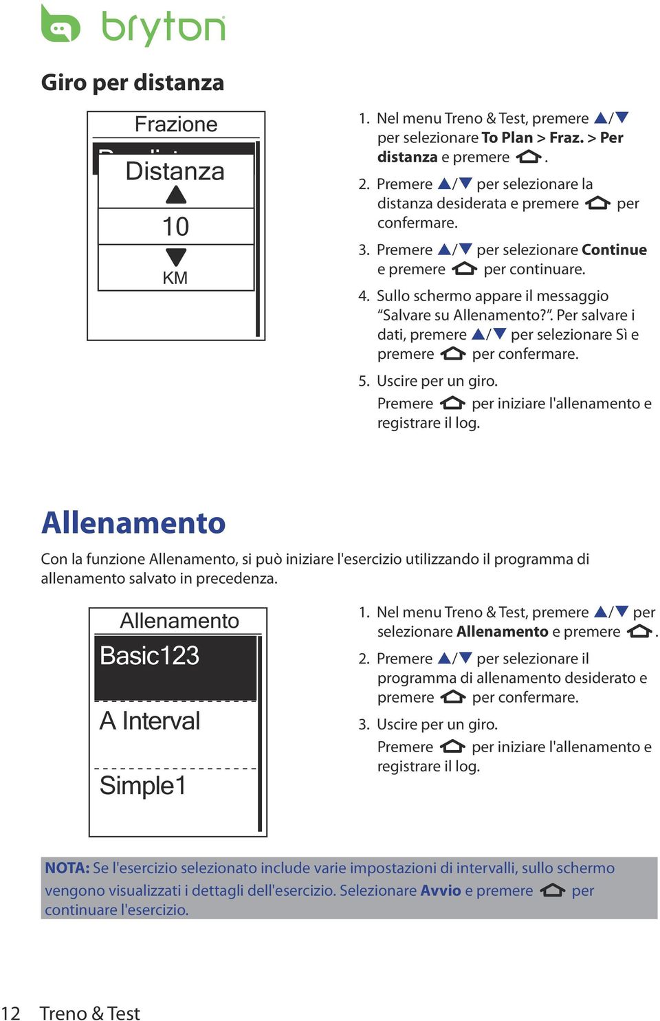 Sullo schermo appare il messaggio Salvare su Allenamento?. Per salvare i dati, premere p/q per selezionare Sì e premere per confermare. 5. Uscire per un giro.