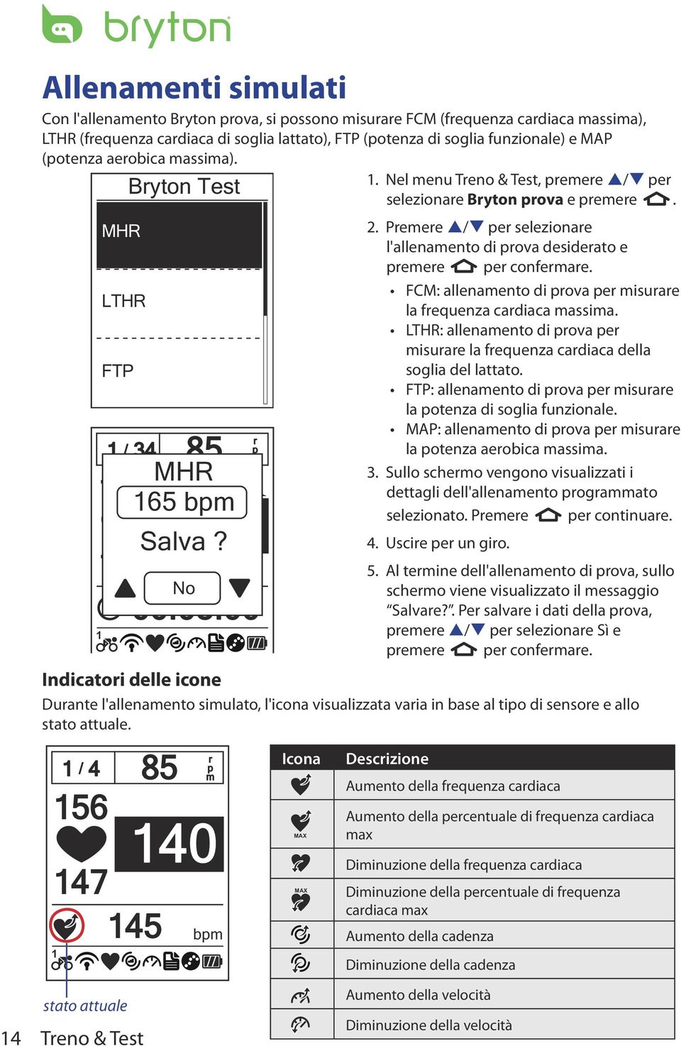 Premere p/q per selezionare l'allenamento di prova desiderato e premere per confermare. FCM: allenamento di prova per misurare la frequenza cardiaca massima.