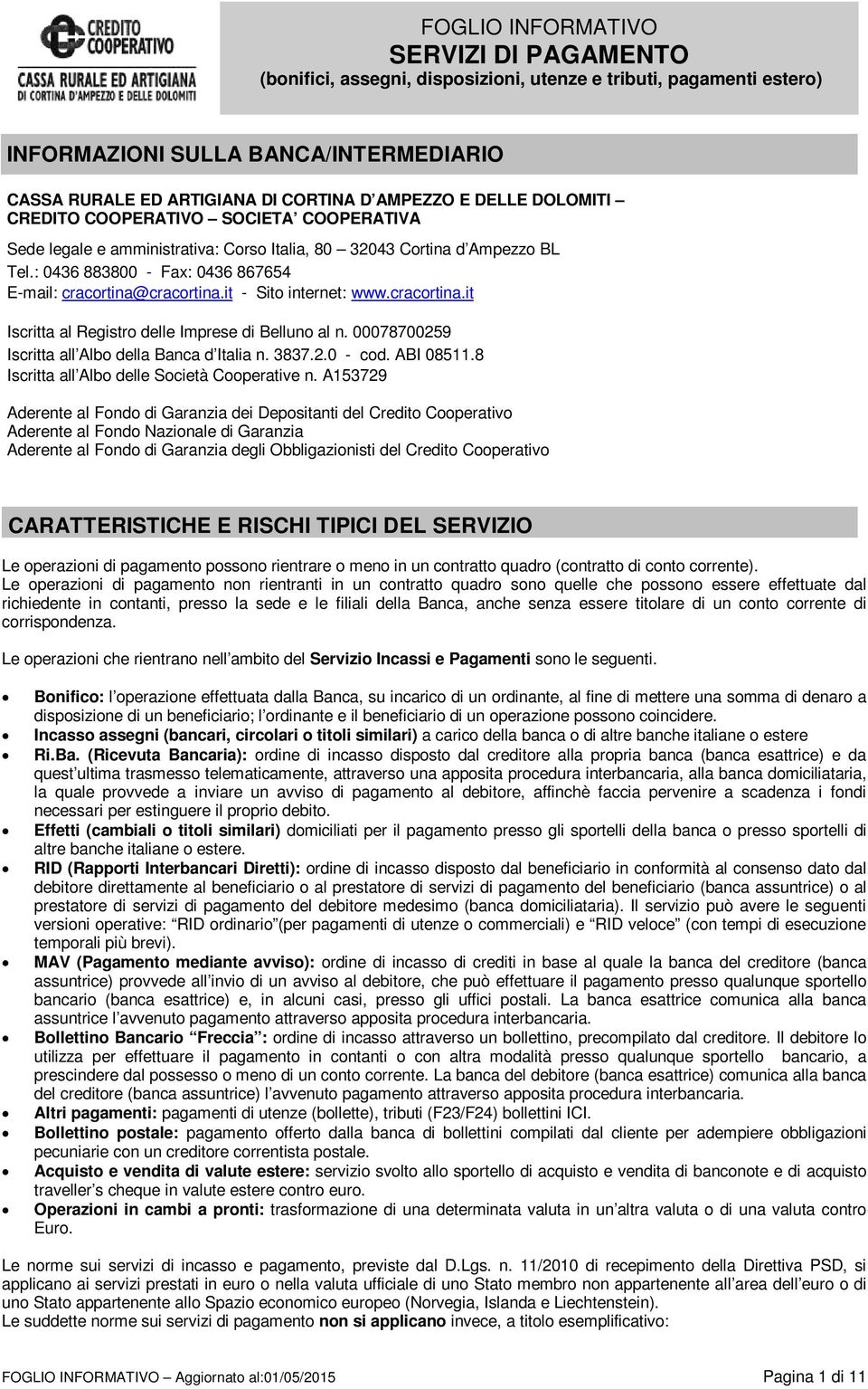 00078700259 Iscritta all Albo della Banca d Italia n. 3837.2.0 - cod. ABI 08511.8 Iscritta all Albo delle Società Cooperative n.