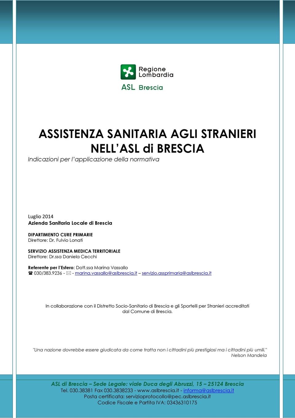 assprimaria@aslbrescia.it In collaborazione con il Distretto Socio-Sanitario di Brescia e gli Sportelli per Stranieri accreditati dal Comune di Brescia.