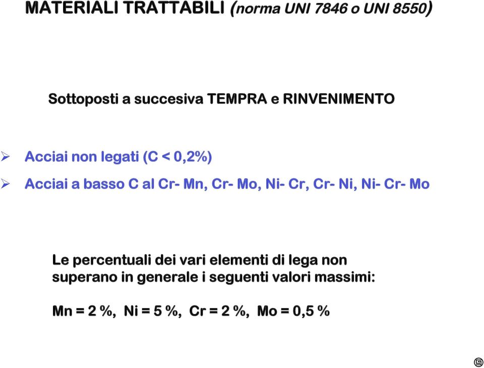 Ni- Cr, Cr- Ni, Ni- Cr- Mo Le percentuali dei vari elementi di lega non