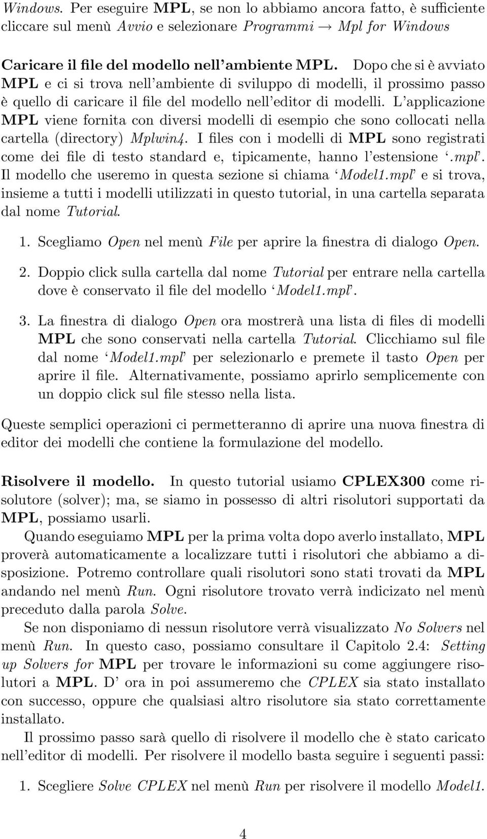 L applicazione MPL viene fornita con diversi modelli di esempio che sono collocati nella cartella (directory) Mplwin4.