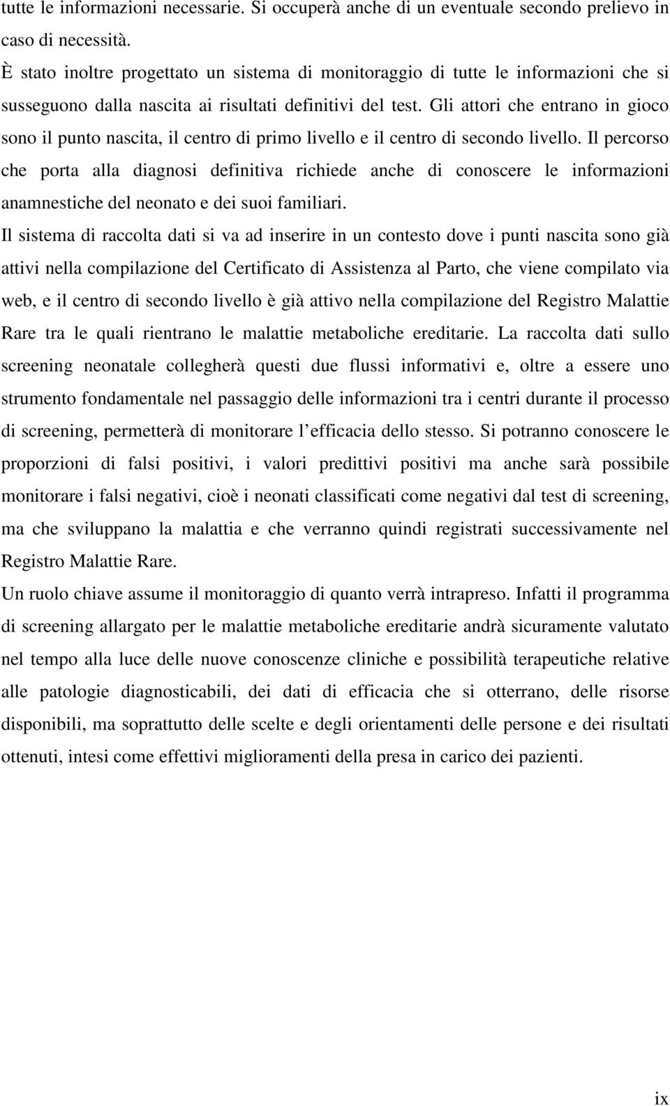 Gli attori che entrano in gioco sono il punto nascita, il centro di primo livello e il centro di secondo livello.