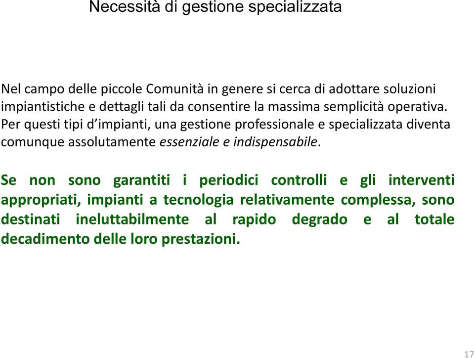 Per questi tipi d impianti, una gestione professionale e specializzata diventa comunque assolutamente essenziale e indispensabile.