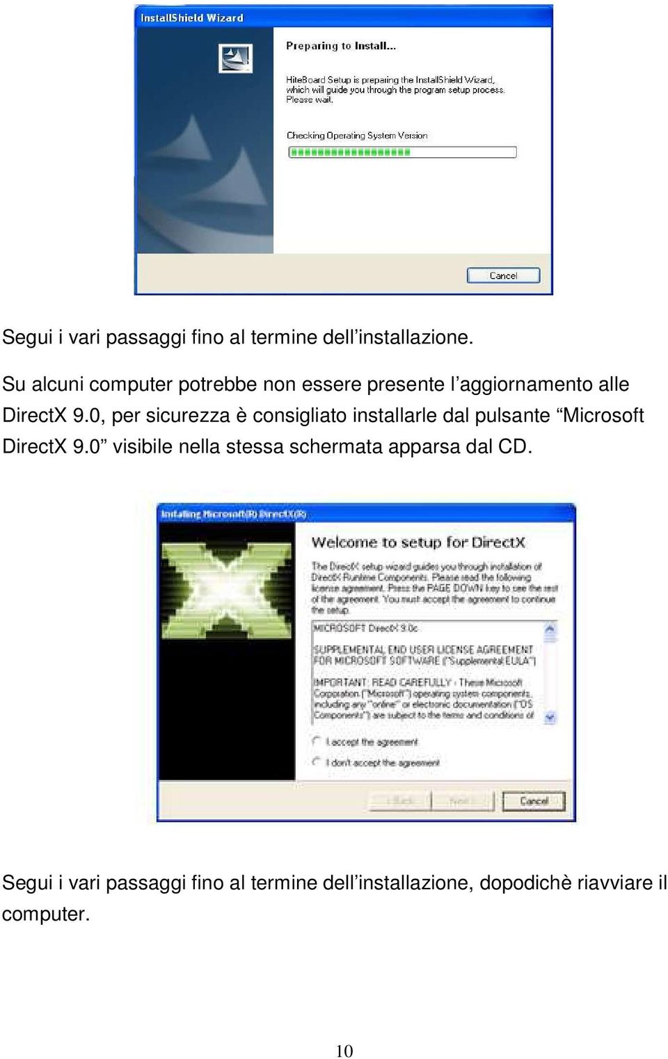 0, per sicurezza è consigliato installarle dal pulsante Microsoft DirectX 9.