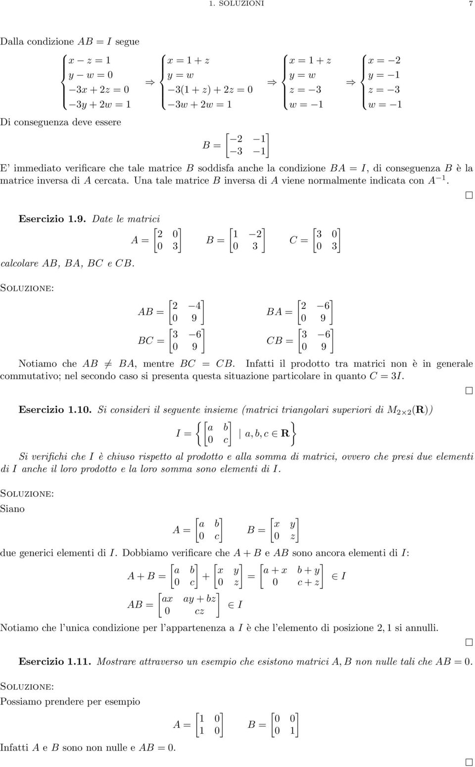 Esercizio 1.9. Date le matrici 0 A = 0 3 calcolare AB, BA, BC e CB. B = 1 0 3 C = 3 0 0 3 4 AB = 0 9 3 6 BC = 0 9 6 BA = 0 9 3 6 CB = 0 9 Notiamo che AB BA, mentre BC = CB.