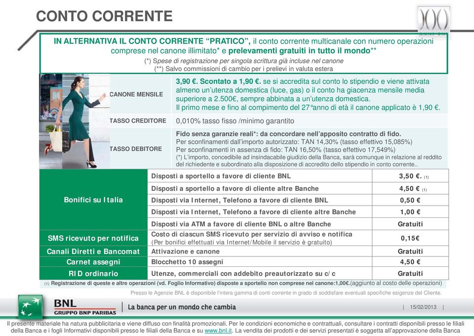 Scontato a 1,90. se si accredita sul conto lo stipendio e viene attivata almeno un utenza domestica (luce, gas) o il conto ha giacenza mensile media superiore a 2.