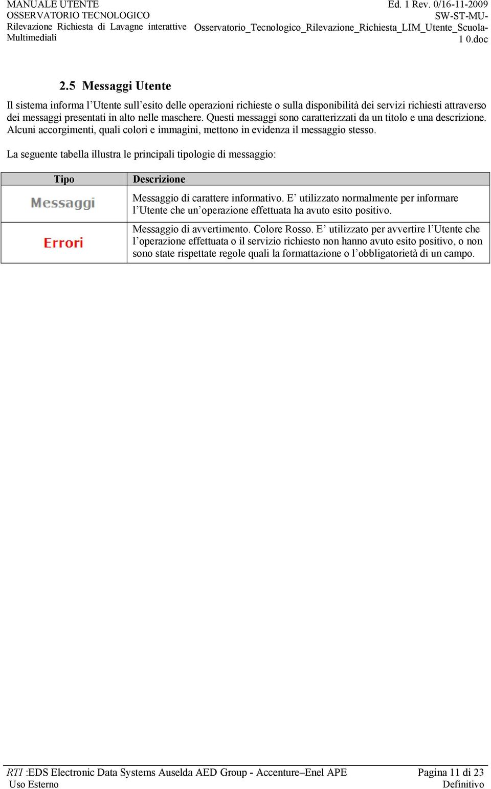 La seguente tabella illustra le principali tipologie di messaggio: Tipo Messaggio di carattere informativo.