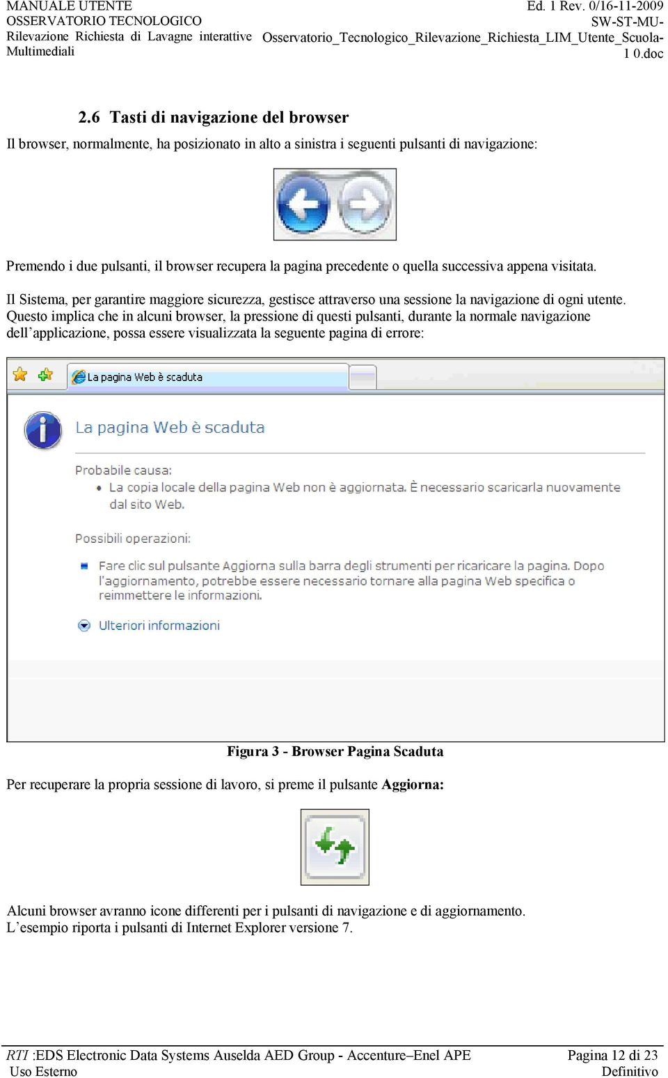 Questo implica che in alcuni browser, la pressione di questi pulsanti, durante la normale navigazione dell applicazione, possa essere visualizzata la seguente pagina di errore: Figura 3 - Browser