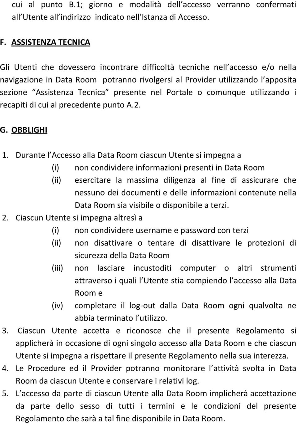 Tecnica presente nel Portale o comunque utilizzando i recapiti di cui al precedente punto A.2. G. OBBLIGHI 1.