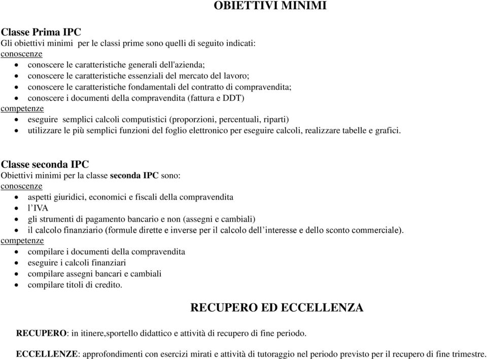 calcoli computistici (proporzioni, percentuali, riparti) utilizzare le più semplici funzioni del foglio elettronico per eseguire calcoli, realizzare tabelle e grafici.