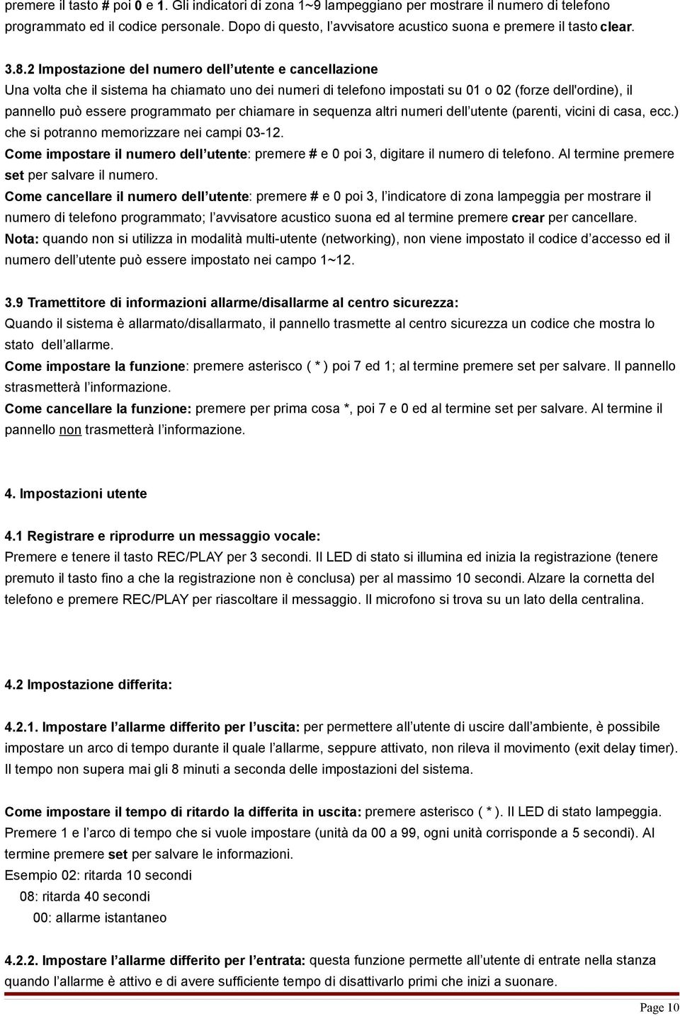 2 Impostazione del numero dell utente e cancellazione Una volta che il sistema ha chiamato uno dei numeri di telefono impostati su 01 o 02 (forze dell'ordine), il pannello può essere programmato per