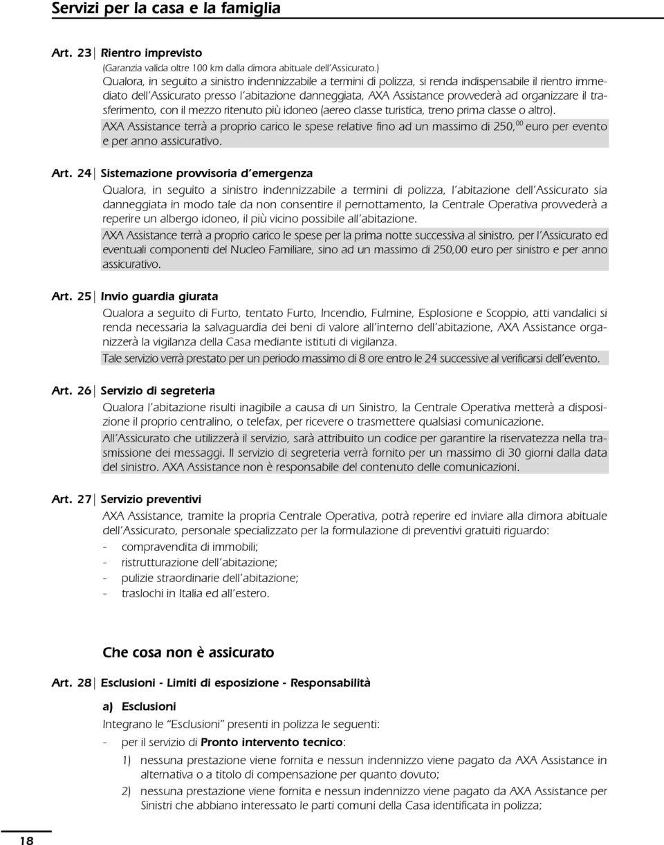 organizzare il trasferimento, con il mezzo ritenuto più idoneo (aereo classe turistica, treno prima classe o altro).