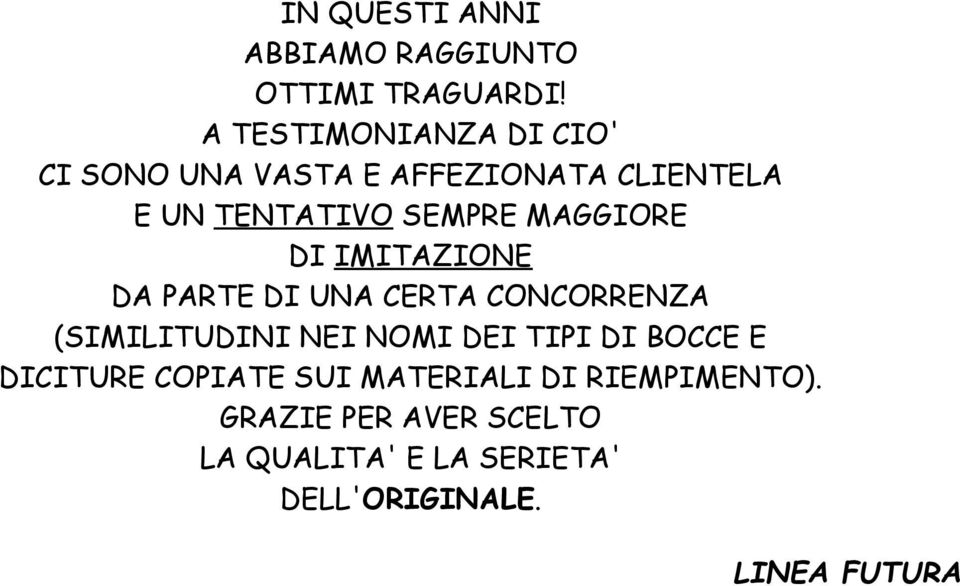 MAGGIORE DI IMITAZIONE DA PARTE DI UNA CERTA CONCORRENZA (SIMILITUDINI NEI NOMI DEI