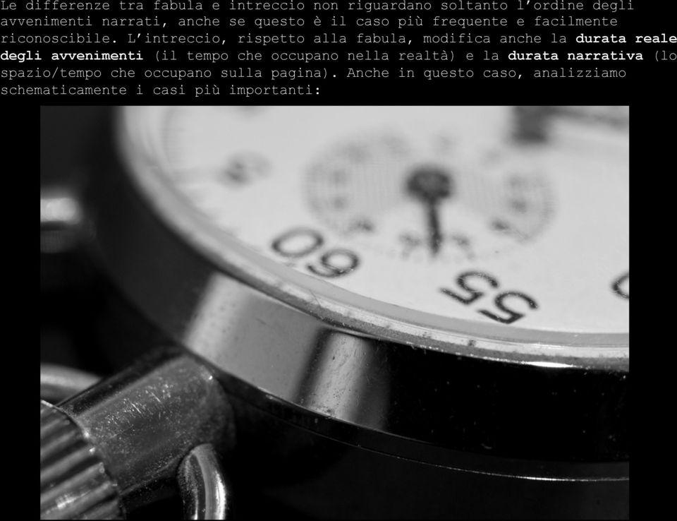 L intreccio, rispetto alla fabula, modifica anche la durata reale degli avvenimenti (il tempo che occupano