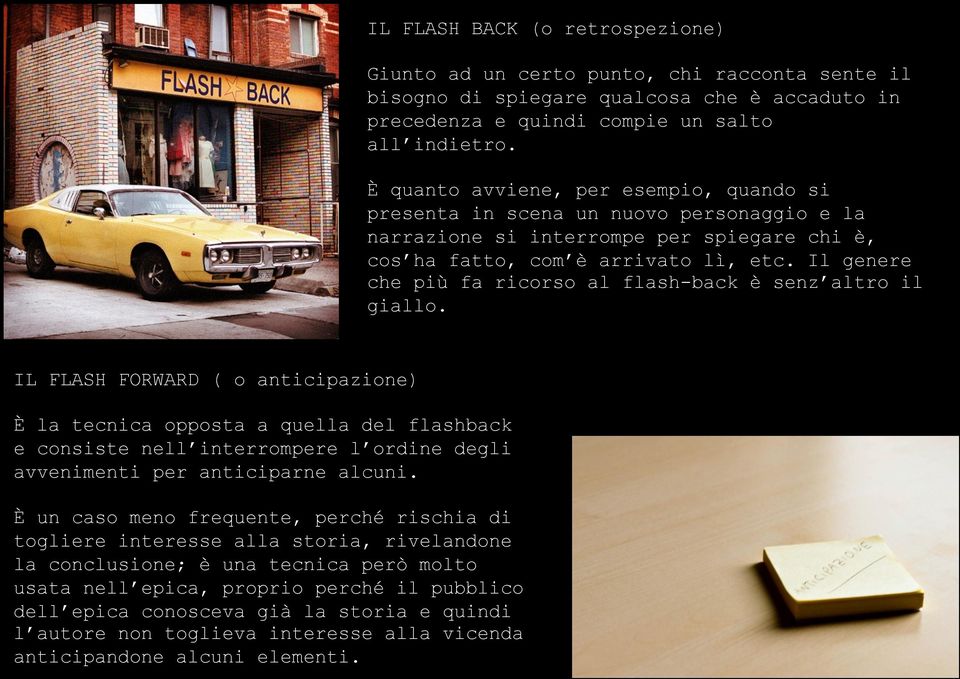 Il genere che più fa ricorso al flash-back è senz altro il giallo.