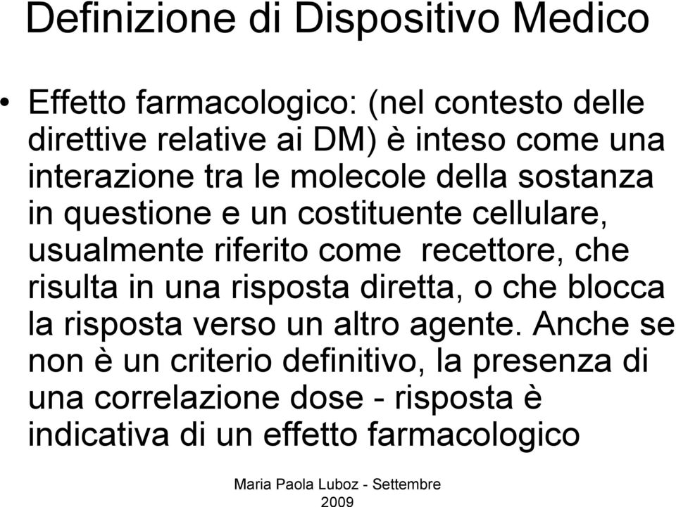 come recettore, che risulta in una risposta diretta, o che blocca la risposta verso un altro agente.