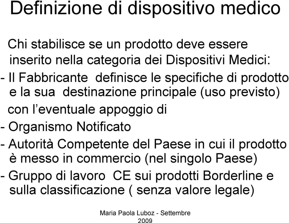 previsto) con l eventuale appoggio di - Organismo Notificato - Autorità Competente del Paese in cui il prodotto è