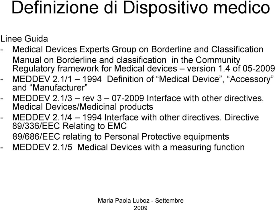 1/1 1994 Definition of Medical Device, Accessory and Manufacturer - MEDDEV 2.1/3 rev 3 07-2009 Interface with other directives.