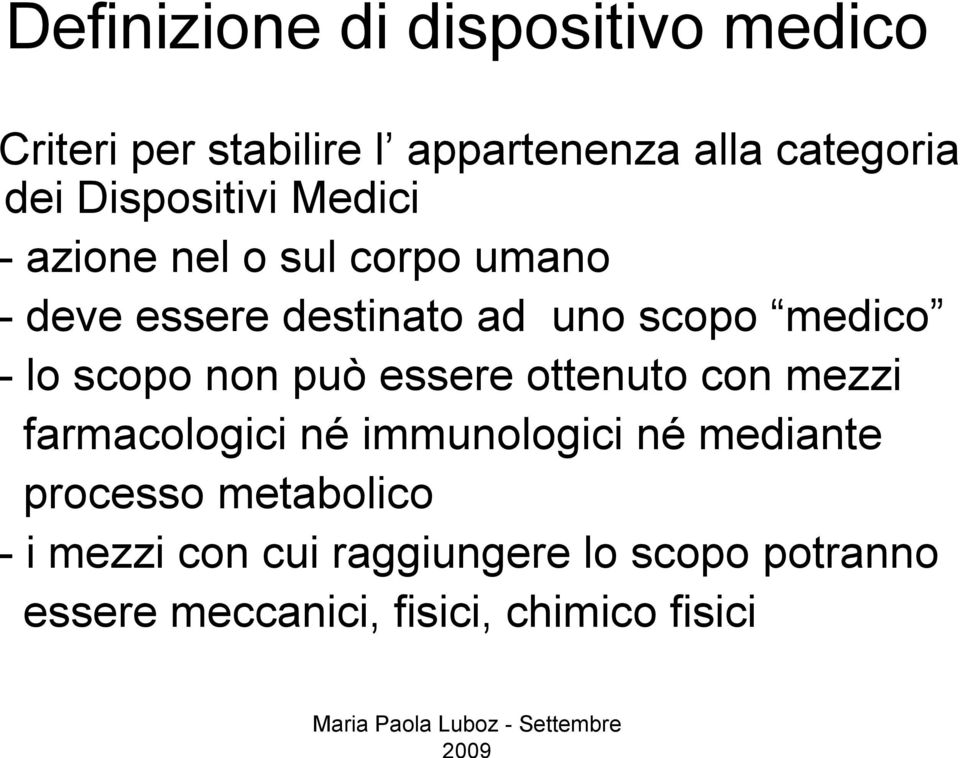 - lo scopo non può essere ottenuto con mezzi farmacologici né immunologici né mediante