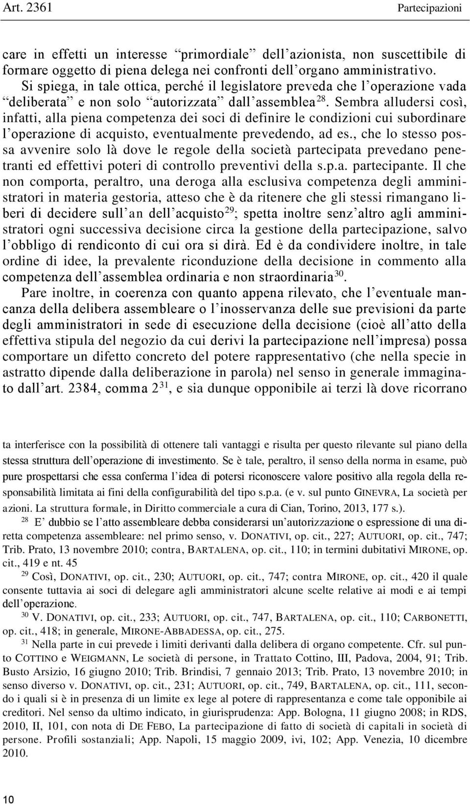 Sembra alludersi così, infatti, alla piena competenza dei soci di definire le condizioni cui subordinare l operazione di acquisto, eventualmente prevedendo, ad es.