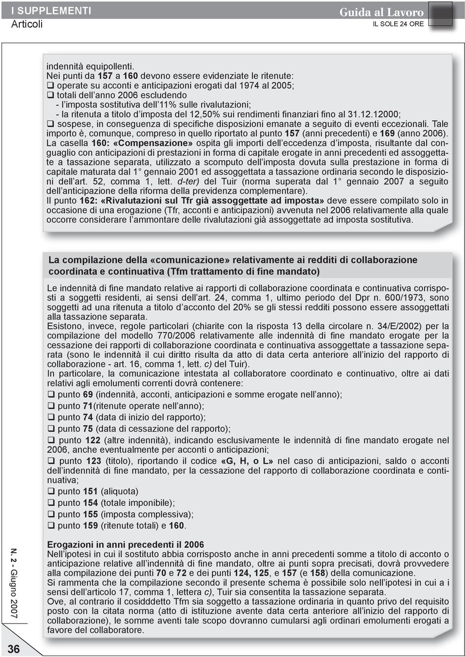 rivalutazioni; - la ritenuta a titolo d imposta del 12,50% sui rendimenti finanziari fino al 31.12.12000; q sospese, in conseguenza di specifiche disposizioni emanate a seguito di eventi eccezionali.