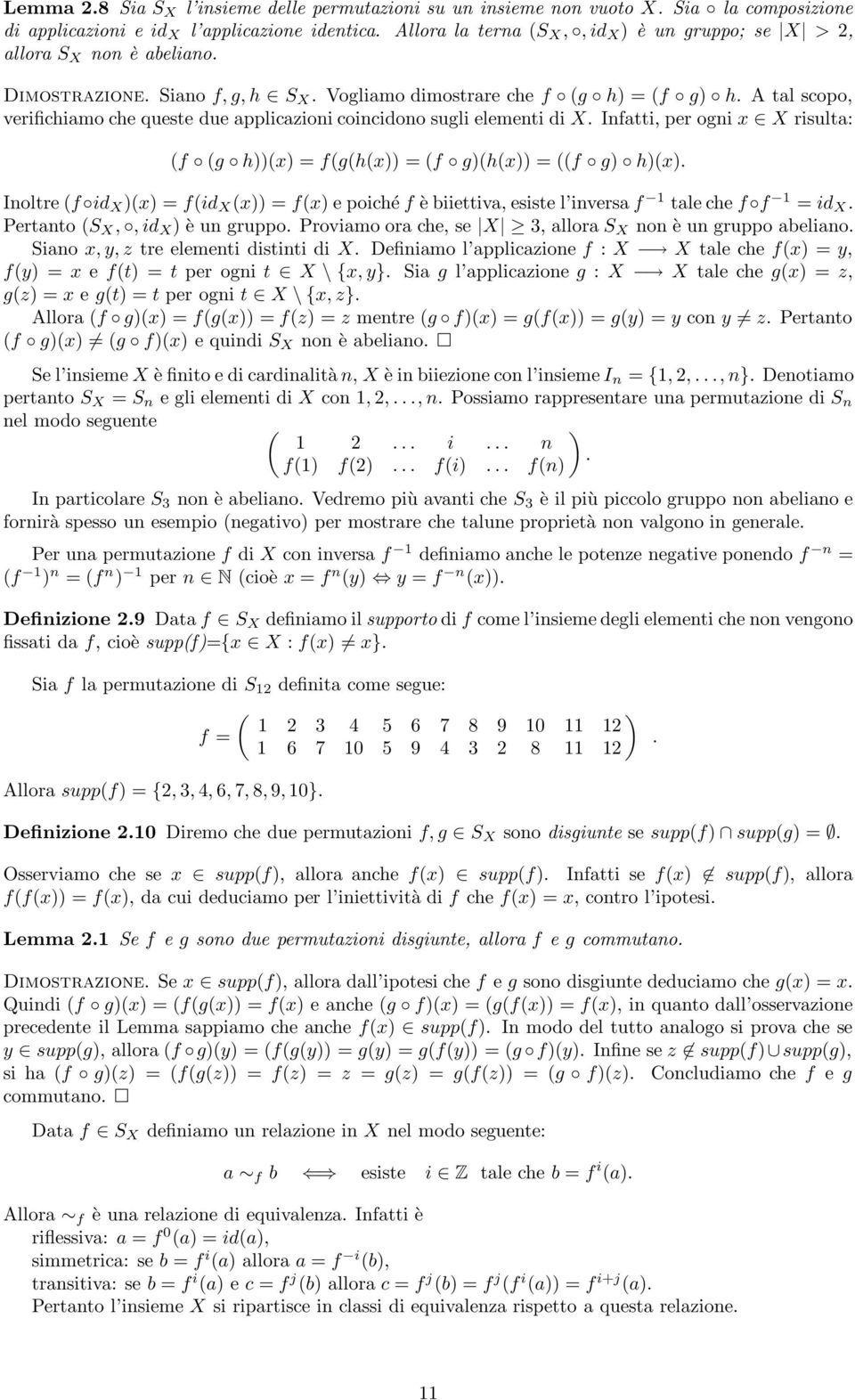 A tal scopo, verifichiamo che queste due applicazioni coincidono sugli elementi di X. Infatti, per ogni x X risulta: (f (g h))(x) = f(g(h(x)) = (f g)(h(x)) = ((f g) h)(x).