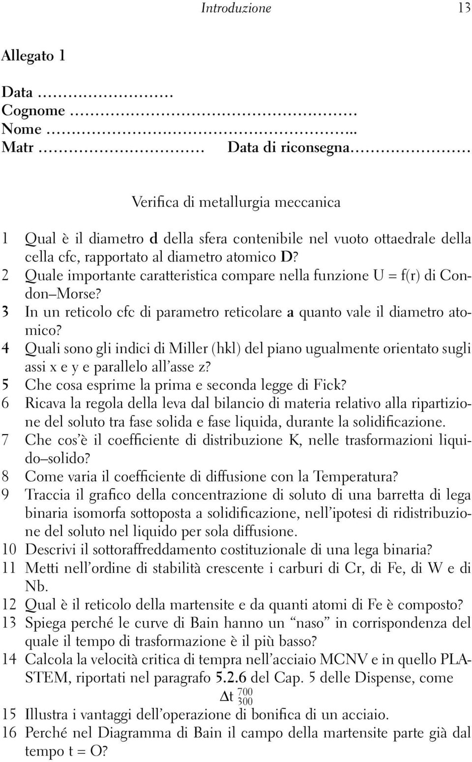 2 Quale importante caratteristica compare nella funzione U = f(r) di Condon Morse? 3 In un reticolo cfc di parametro reticolare a quanto vale il diametro atomico?