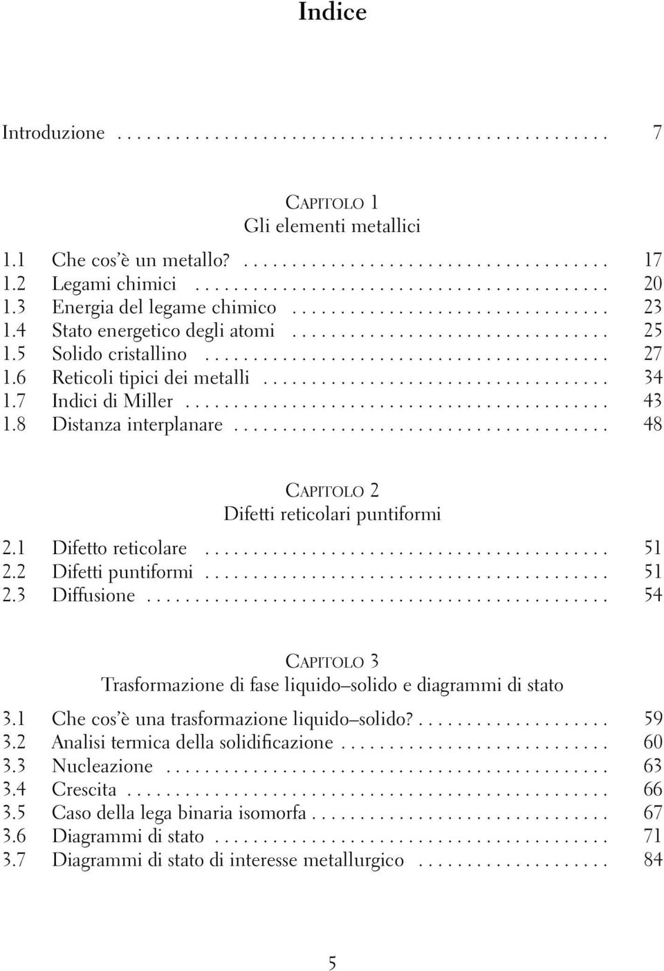 6 Reticoli tipici dei metalli.................................... 34 1.7 Indici di Miller............................................ 43 1.8 Distanza interplanare.